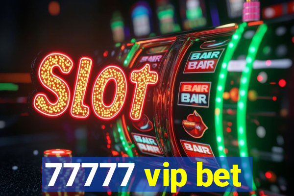 77777 vip bet